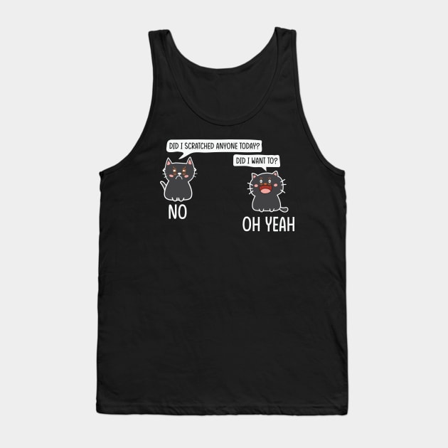 Funny Sarcastic Cat Have I Scratched Anyone Today? Tank Top by Creative Town